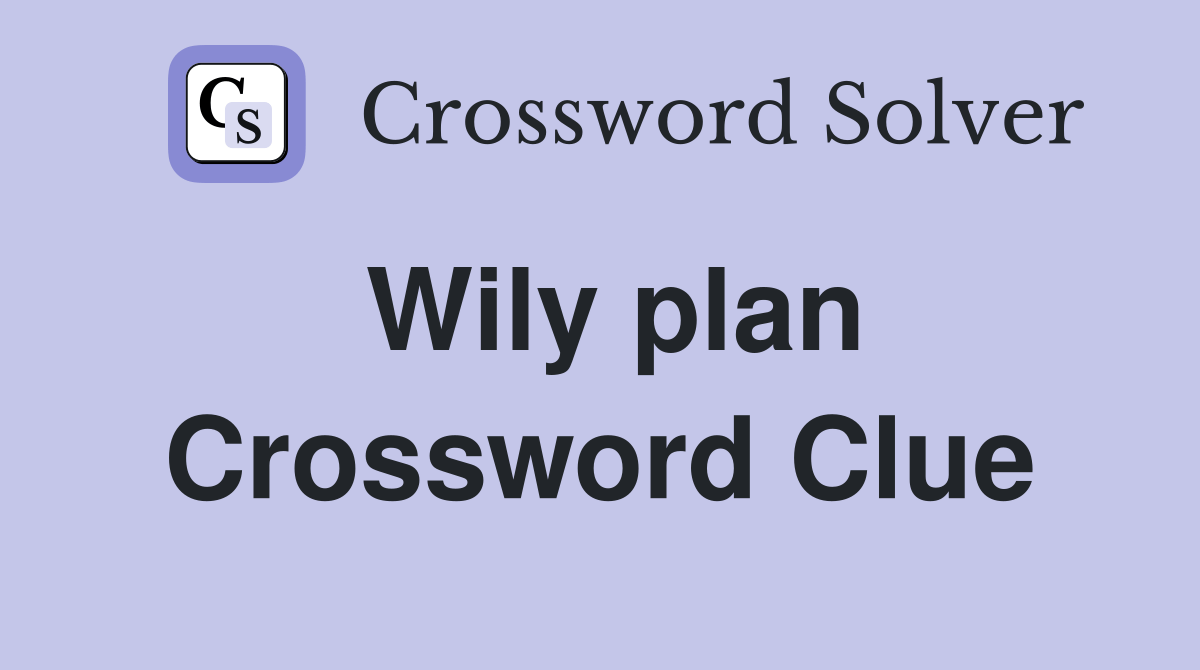 Wily plan - Crossword Clue Answers - Crossword Solver